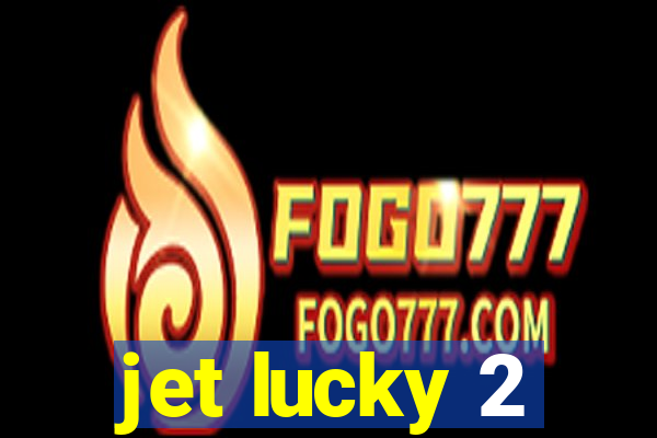 jet lucky 2